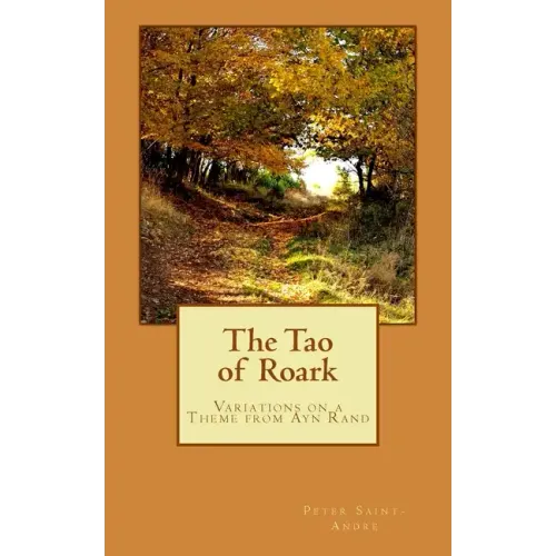 The Tao of Roark: Variations on a Theme from Ayn Rand