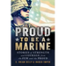 Proud to Be a Marine: Stories of Strength and Courage from the Few and the Proud