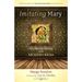 Imitating Mary: Ten Marian Virtues for the Modern Mom