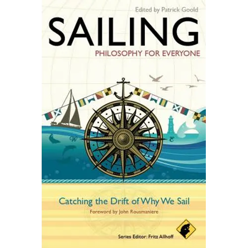 Sailing - Philosophy for Everyone: Catching the Drift of Why We Sail