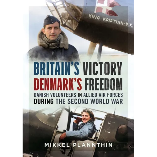 Britain's Victory, Denmark's Freedom: Danish Volunteers in Allied Air Forces During the Second World War