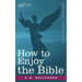 How to Enjoy the Bible: Or, the Word, and the Words, How to Study Them