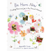 Be Here Now: Finding Peace and Joy in the Present Moment