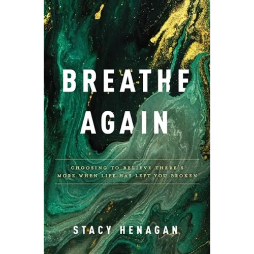 Breathe Again: Choosing to Believe There's More When Life Has Left You Broken