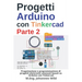 Progetti Arduino con Tinkercad Parte 2: Progettazione e programmazione di progetti elettronici avanzati basati su Arduino con Tinkercad