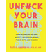 Unfuck Your Brain: Using Science to Get Over Anxiety, Depression, Anger, Freak-Outs, and Triggers