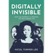 Digitally Invisible: How the Internet Is Creating the New Underclass