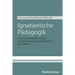 Ignatianische Padagogik: Eine Standortbestimmung Aus Erziehungswissenschaftlicher Perspektive