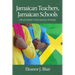 Jamaican Teachers, Jamaican Schools: Life and Work in 21st Century Schools