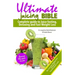 Ultimate Juicing Bible: Complete Guide to Juice Fasting, Detoxing and Fast Weight Loss