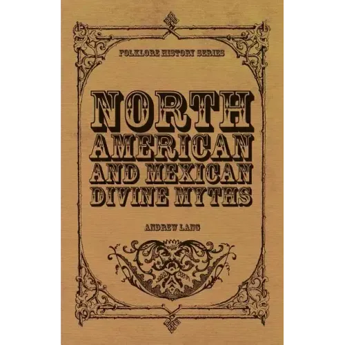 North American and Mexican Divine Myths (Folklore History Series)