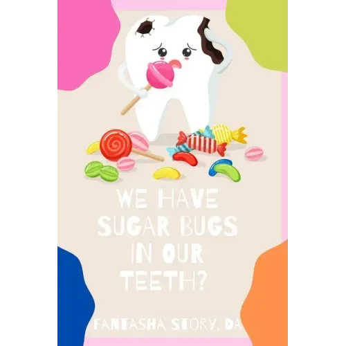 We Have Sugar Bugs In Our Teeth?