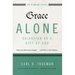 The Grace Alone---Salvation as a Gift of God: What the Reformers Taught...and Why It Still Matters