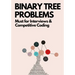 Binary Tree Problems: Must for Interviews and Competitive Coding