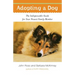 Adopting a Dog: The Indispensable Guide for Your Newest Family Member