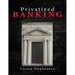 Privatized BANKING: Becoming The Sole Proprietor of Your Own Bank