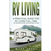 RV Living: A Practical Guide For RV Living Full-Time (Rv Boondocking, Motorhome Living)