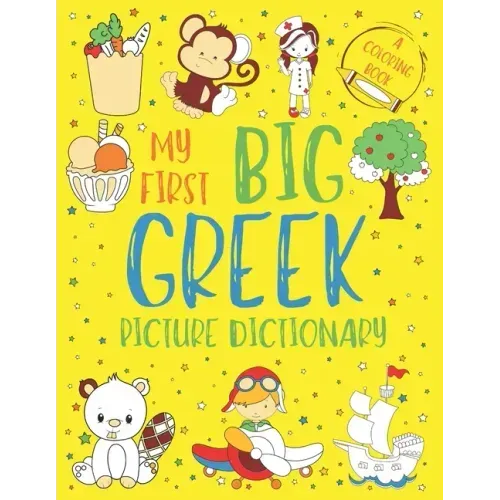 My First Big Greek Picture Dictionary: Two in One: Dictionary and Coloring Book - Color and Learn the Words - Greek Book for Kids (Includes Translatio