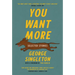 You Want More: Selected Stories of George Singleton