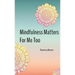 Mindfulness Matters For Me Too