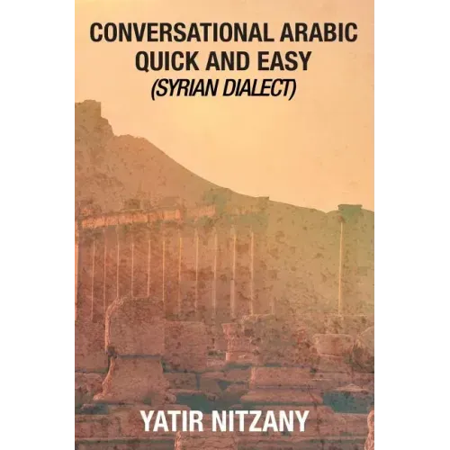 Conversational Arabic Quick and Easy: Syrian Dialect, Colloquial Arabic, Syrian Arabic, Mediterranean Arabic, Arabic Dictionary