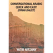 Conversational Arabic Quick and Easy: Syrian Dialect, Colloquial Arabic, Syrian Arabic, Mediterranean Arabic, Arabic Dictionary