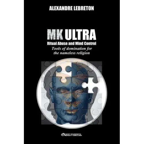 MK Ultra - Ritual Abuse and Mind Control: Tools of domination for the nameless religion