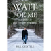 Wait for Me: True Stories of War, Love and Rock & Roll