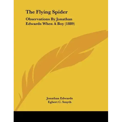 The Flying Spider: Observations By Jonathan Edwards When A Boy (1889)