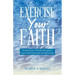 Exercise Your Faith: 30 Devotions to Help Strengthen Your Walk Physically and Spiritually