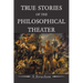 True Stories of the Philosophical Theater