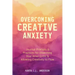 Overcoming Creative Anxiety: Journal Prompts & Practices for Disarming Your Inner Critic & Allowing Creativity to Flow (Creative Writing Skills and Co