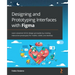 Designing and Prototyping Interfaces with Figma: Learn essential UX/UI design principles by creating interactive prototypes for mobile, tablet, and de
