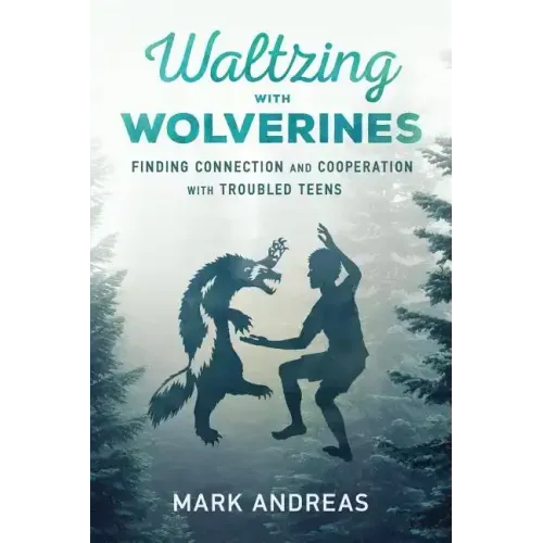 Waltzing with Wolverines: Finding Connection and Cooperation with Troubled Teens