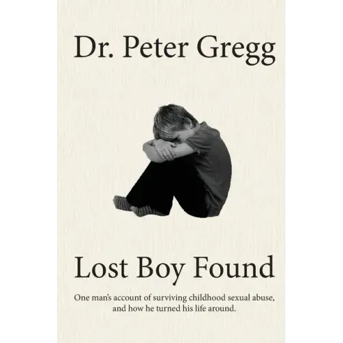 Lost Boy Found: One man's account of surviving sexual abuse in his childhood and how he turned his life around.