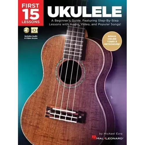 First 15 Lessons - Ukulele Beginner's Guide, Featuring Step-By-Step Lessons with Audio, Video, and Popular Songs! (Book/Online Media)