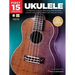 First 15 Lessons - Ukulele Beginner's Guide, Featuring Step-By-Step Lessons with Audio, Video, and Popular Songs! (Book/Online Media)