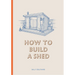 How to Build a Shed
