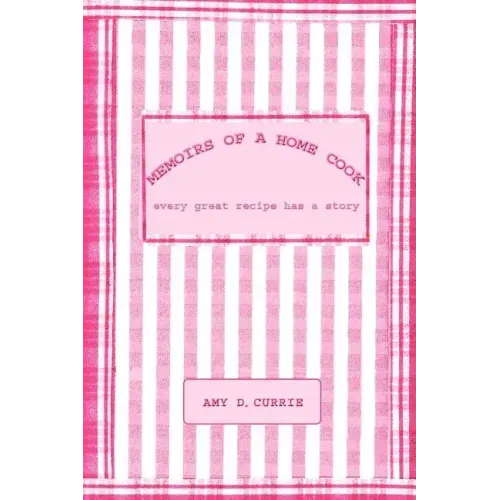 Memoirs of a Home Cook: Every Great Recipe has a Story