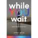 While You Wait: Finding Purpose in the "Not Yets"