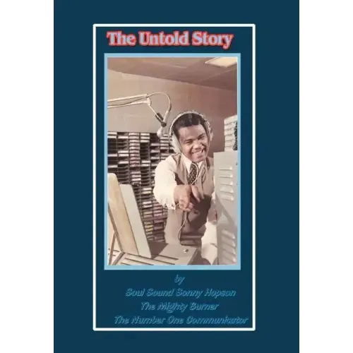 The Untold Story: By Soul Sound Sonny Hopson the Mighty Burner the Number One Communicator