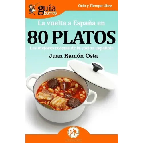 GuíaBurros La vuelta a España en 80 platos: Las mejores recetas de la cocina española