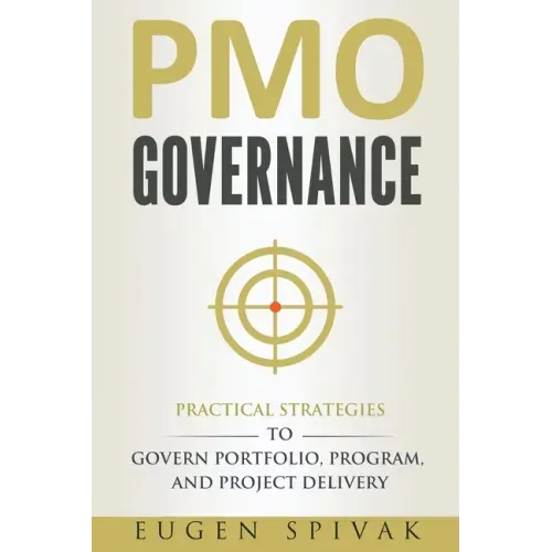 PMO Governance: Practical Strategies to Govern Portfolio, Program, and Project Delivery