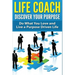 Life Coach - Discover Your Purpose: Do What You Love and Live a Purpose Driven Life