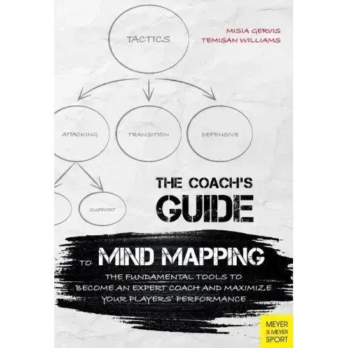 The Coach's Guide to Mind Mapping: The Fundamental Tools to Become an Expert Coach and Maximize Your Players' Performance