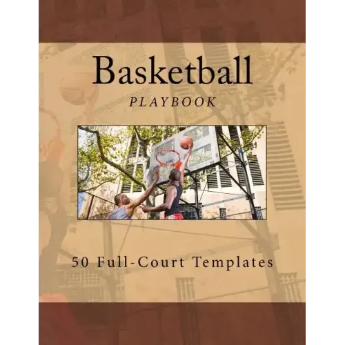 Basketball Playbook: 50 Full-Court Templates