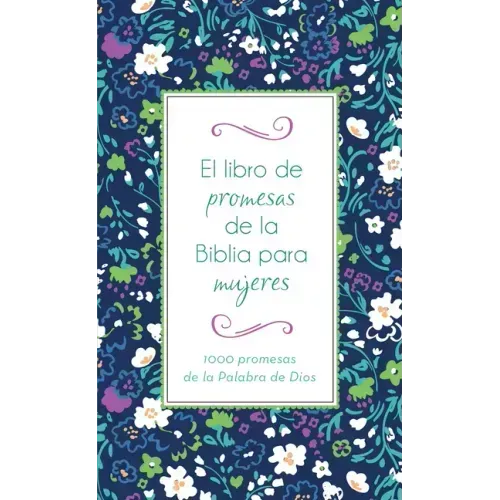 El Libro de Promesas de la Biblia Para Mujeres: 1000 Promesas de la Palabra de Dios