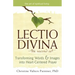 Lectio Divinaa the Sacred Art: Transforming Words & Images Into Heart-Centered Prayer