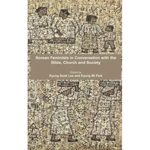 Korean Feminists in Conversation with the Bible, Church and Society