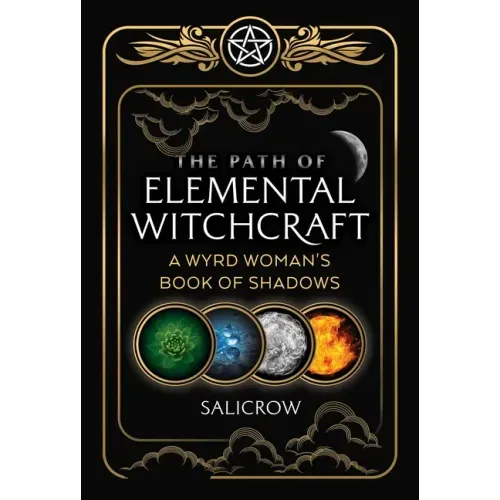 The Path of Elemental Witchcraft: A Wyrd Woman's Book of Shadows